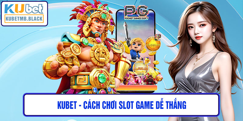 Cách Chơi Slot Game Dễ Thắng