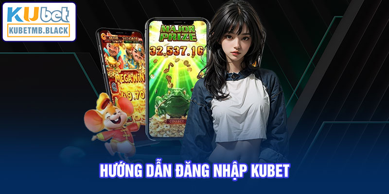 Hướng Dẫn đăng nhập Kubet