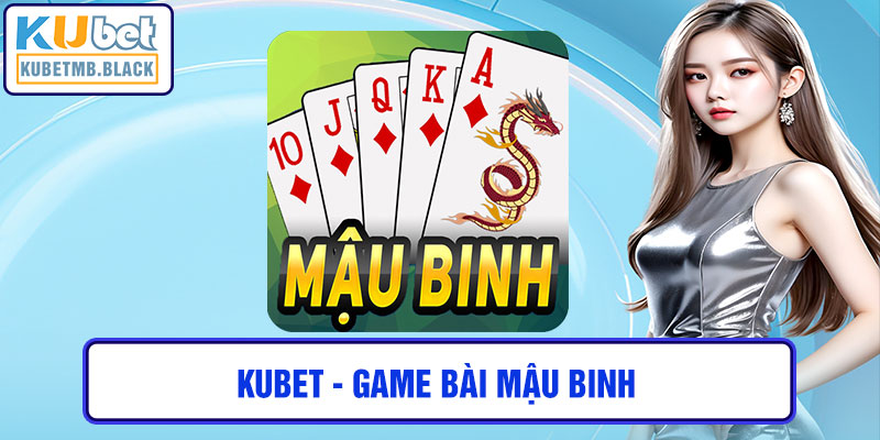 kubet - game bài mậu binh