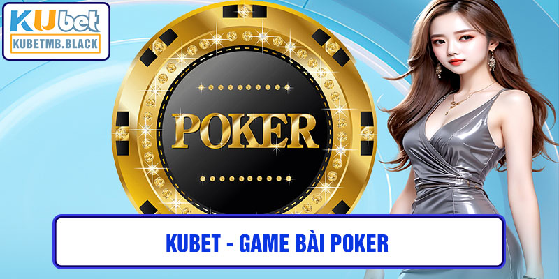 kubet - game bài poker