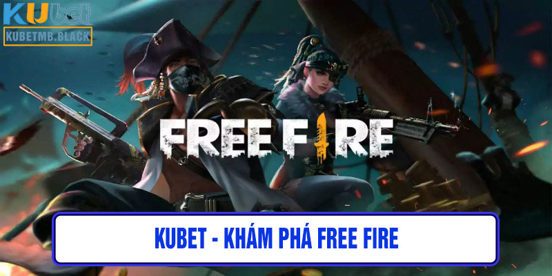 kubet - Khám phá Free Fire