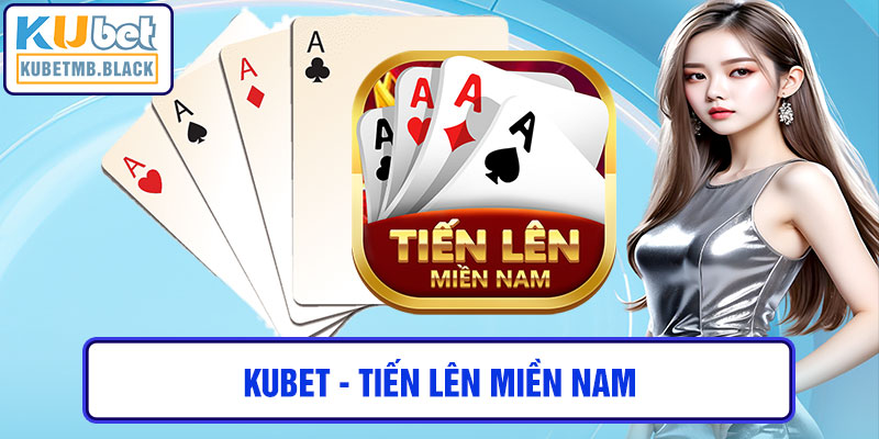 kubet - tiến lên miền nam