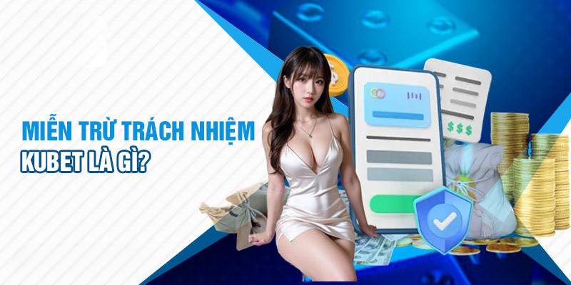 Thông tin chung về chính sách miễn trừ trách nhiệm Kubet