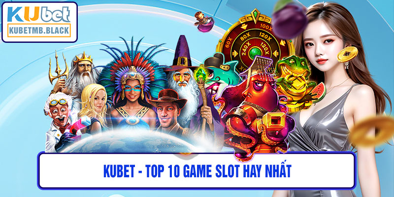 Top 10 Game Slot Hay Nhất