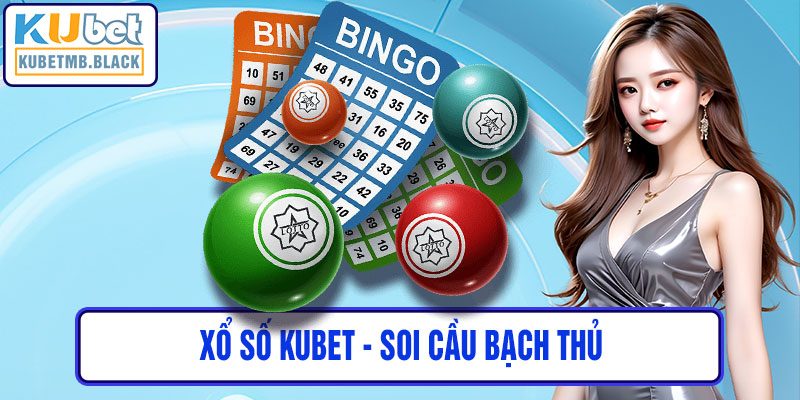 xổ số kubet - Soi Cầu Bạch Thủ