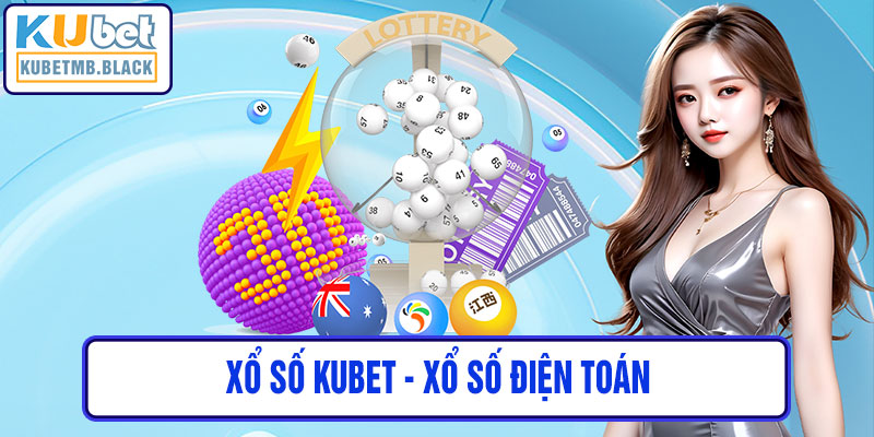 xổ số kubet - Xổ Số Điện Toán